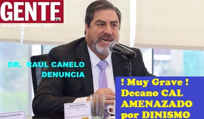 DECANO CAL  DOCTOR RAÚL CANELO DENUNCIA AMENAZAS DEL GOBIERNO DE DINA BOLUARTE   AL COLEGIO DE ABOGADOS DE LIMA..!!…